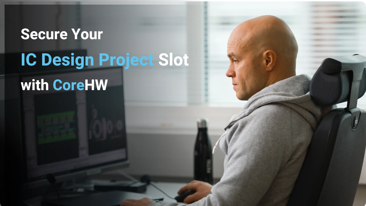 Secure your IC design project slot with CoreHW