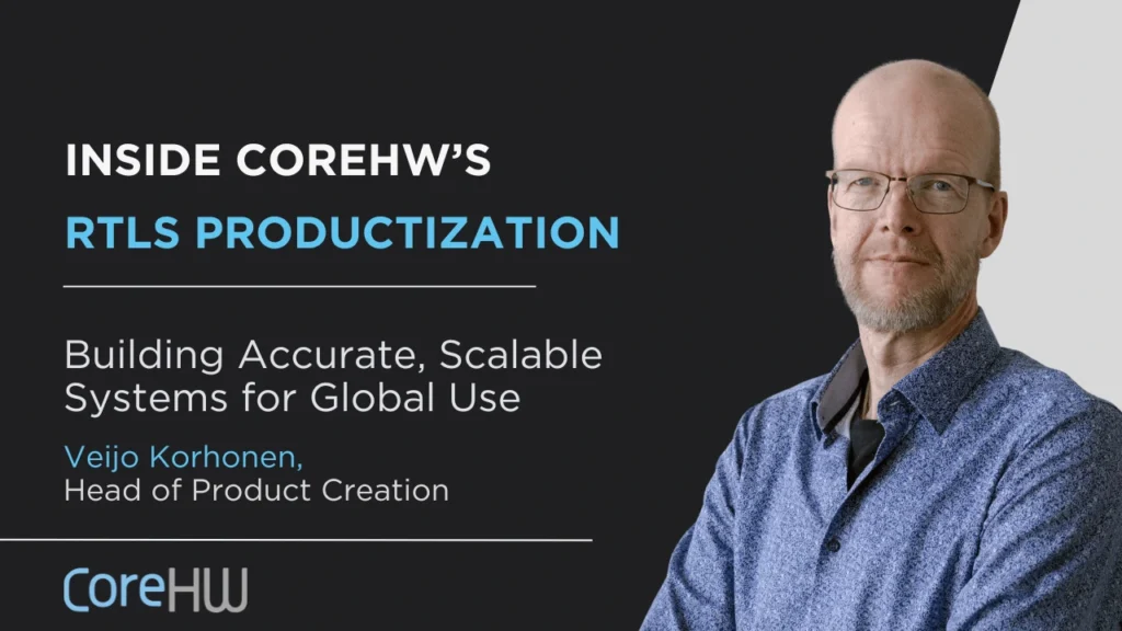 Inside CoreHW’s RTLS Productization Veijo Korhonen, Head of Product Creation, on Building Accurate, Scalable Systems for Global Use
