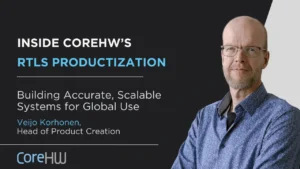 Inside CoreHW’s RTLS Productization Veijo Korhonen, Head of Product Creation, on Building Accurate, Scalable Systems for Global Use